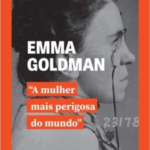 Emma Goldman, a mulher mais perigosa do mundo