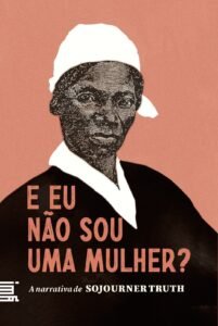 “E eu não sou uma mulher?”